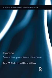 Pre-crime: Pre-emption, Precaution And The Future