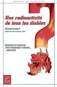 Une radioactivité de tous les diables : bienfaits et menaces d'un phénomène naturel dénaturé: bienfaits et menaces d'un phénomène naturel dénaturé