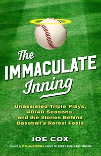 the Immaculate Inning: Unassisted Triple Plays, 40/40 Seasons, and Stories Behind Baseball's Rarest Feats