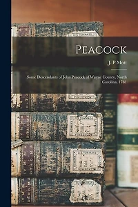 Peacock: Some Descendants of John Peacock of Wayne County, North Carolina, 1781