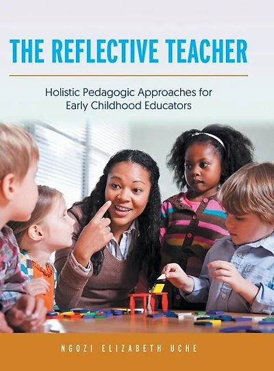 The Reflective Teacher: Holistic Pedagogic Approaches For Early Childhood Educators