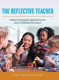 The Reflective Teacher: Holistic Pedagogic Approaches For Early Childhood Educators