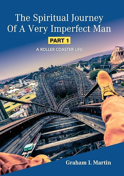 The Spiritual Journey of a Very Imperfect Man: A Roller Coaster Life
