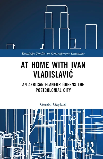 At Home with Ivan VladislaviA: An African Flaneur Greens the Postcolonial City