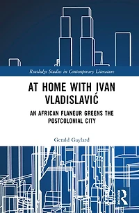 At Home with Ivan VladislaviA: An African Flaneur Greens the Postcolonial City
