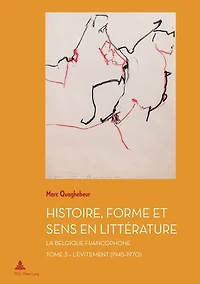 Histoire, Forme et Sens en Littérature: La Belgique francophone - Tome 3 : L'Évitement (1945-1970)