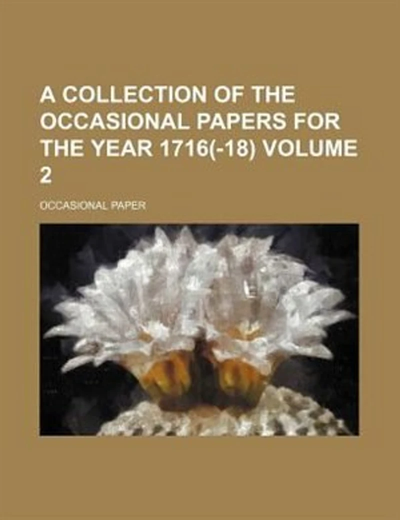 A Collection of the Occasional Papers for Year 1716(-18)., Volume 2