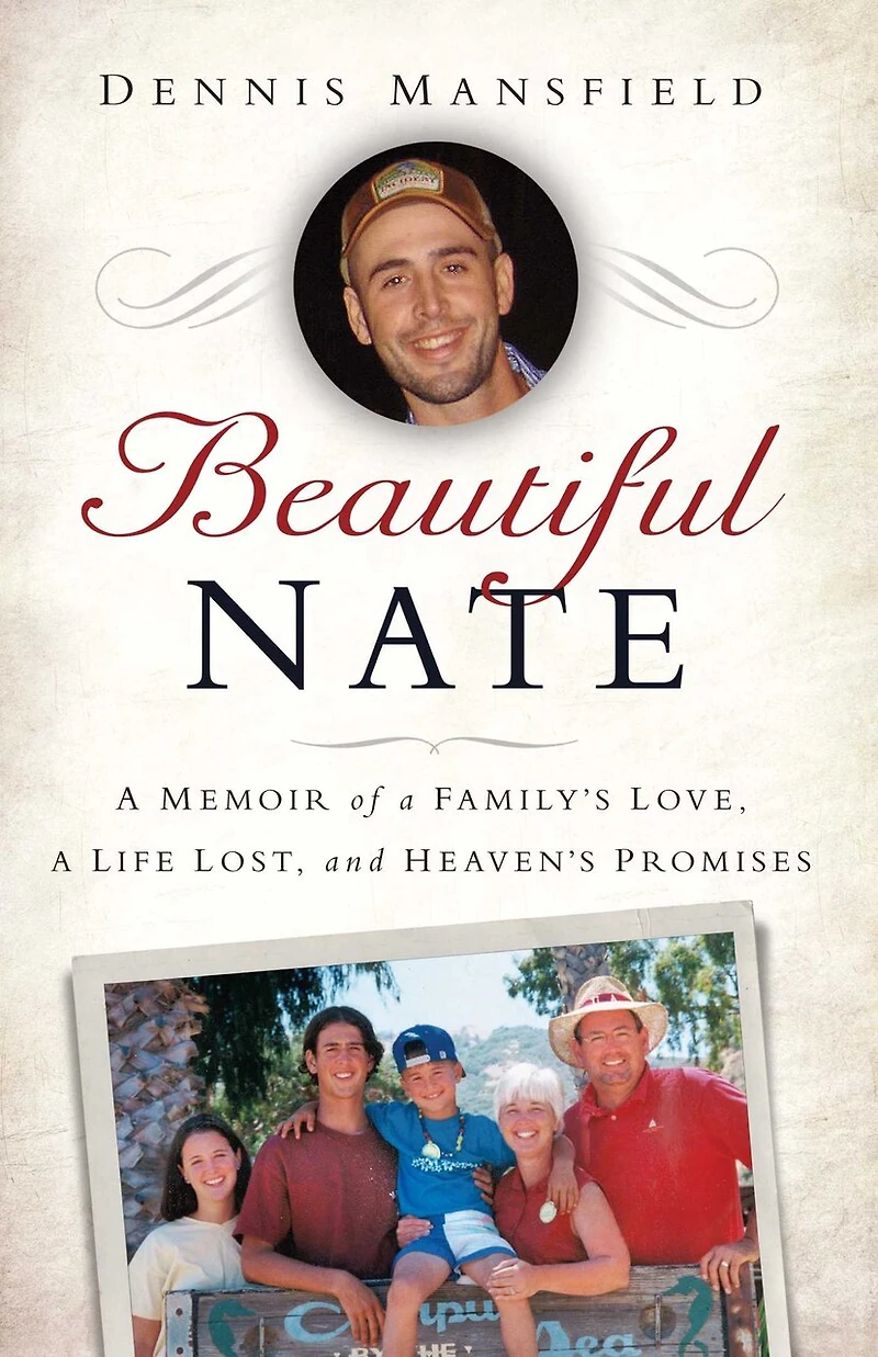 Beautiful Nate: a Memoir of Family's Love, Life Lost, and Heaven's Promises