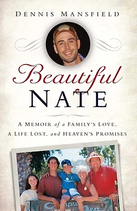 Beautiful Nate: a Memoir of Family's Love, Life Lost, and Heaven's Promises