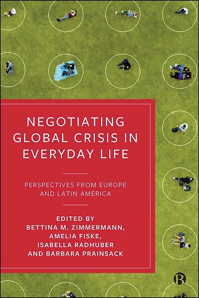 Negotiating Global Crisis in Everyday Life: Perspectives from Europe and Latin America