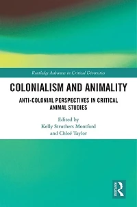 Colonialism and Animality: Anti-Colonial Perspectives Critical Animal Studies