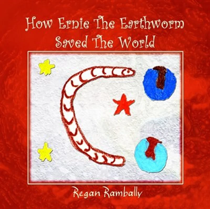 HOW ERNIE THE EARTHWORM SAVED THE WORLD