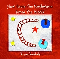 HOW ERNIE THE EARTHWORM SAVED THE WORLD
