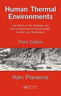 Human Thermal Environments: The Effects of Hot, Moderate, and Cold Environments on Health, Comfort, Performance, Third Edition