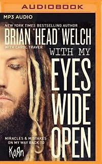 With My Eyes Wide Open: Miracles And Mistakes On My Way Back To Korn