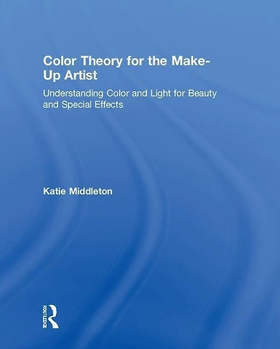 Color Theory for the Make-Up Artist: Understanding and Light Beauty Special Effects