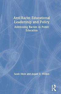 Anti-Racist Educational Leadership and Policy: Addressing Racism Public Education