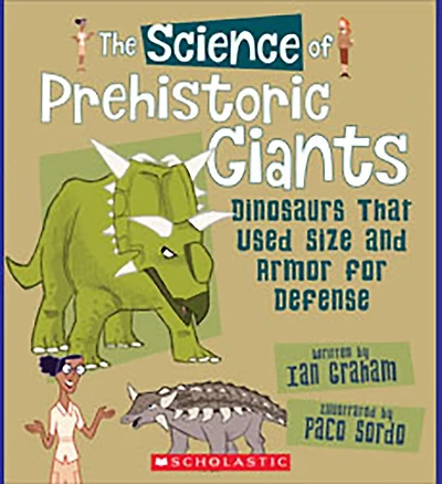 The Science of Prehistoric Giants: Dinosaurs That Used Size and Armor for Defense (The Science of Dinosaurs and Prehistoric Monsters)