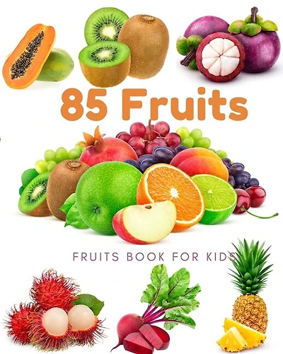 85 Fruits: Fruits Book for kids: Beautiful images, easy to see Children can watch, adults look good, Many fruits from many continents around the world.