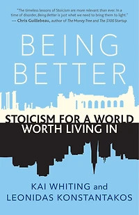 Being Better: Stoicism For A World Worth Living