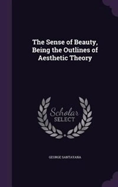 The Sense of Beauty, Being the Outlines of Aesthetic Theory