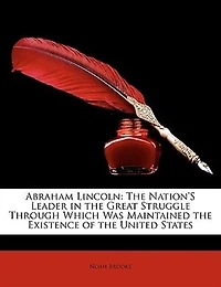 Abraham Lincoln: The Nation's Leader Great Struggle Through Which was Maintained Existence of United