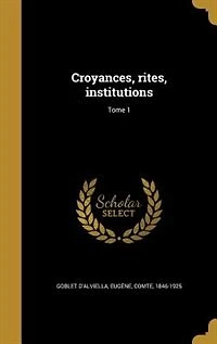 Croyances, rites, institutions; Tome 1