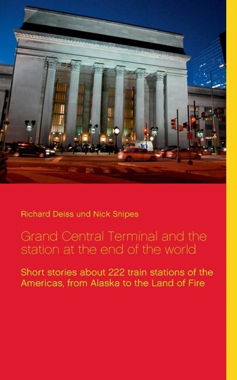 Grand Central Terminal and the station at end of world: Short stories about 222 train stations Americas, from Alaska to Land Fire