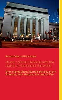 Grand Central Terminal and the station at end of world: Short stories about 222 train stations Americas, from Alaska to Land Fire
