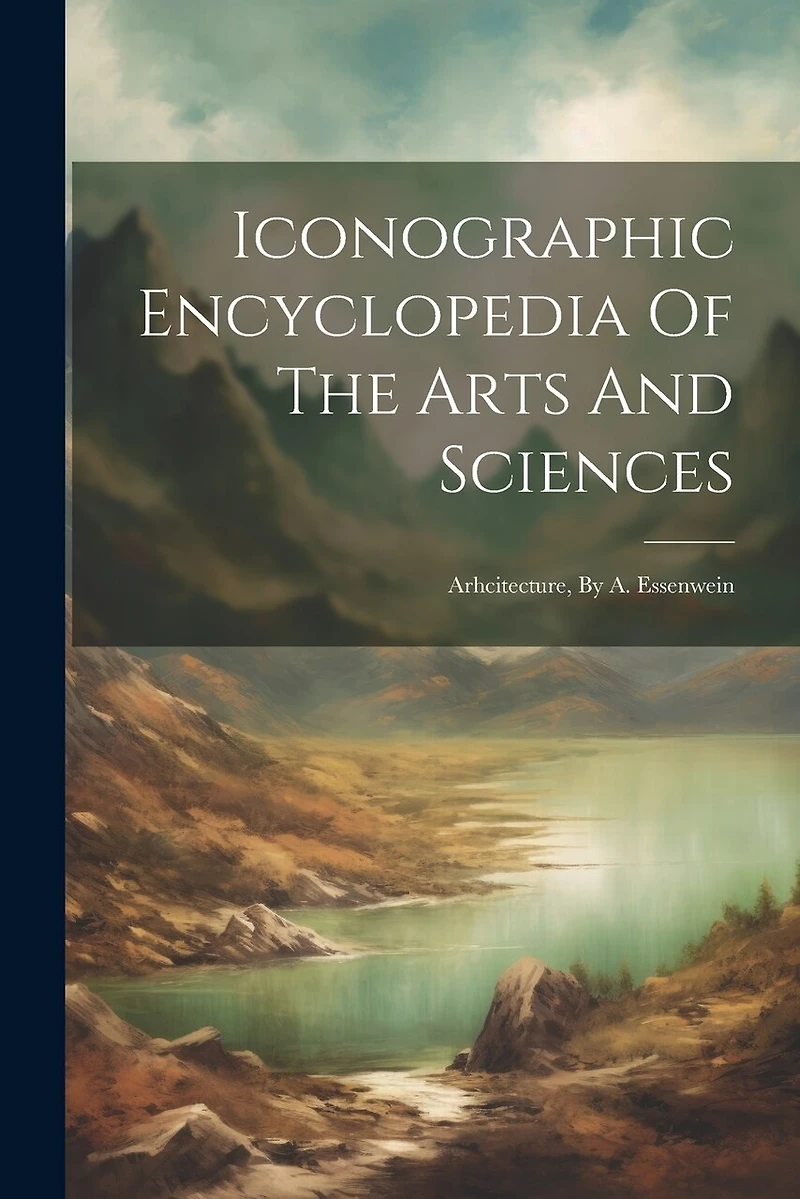 Iconographic Encyclopedia Of The Arts And Sciences: Arhcitecture, By A. Essenwein