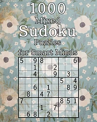 1000 Mixed Sudoku Puzzles for Smart Minds: Perfect as a Birthday Present - Puzzle Book with Solutions - 9x9
