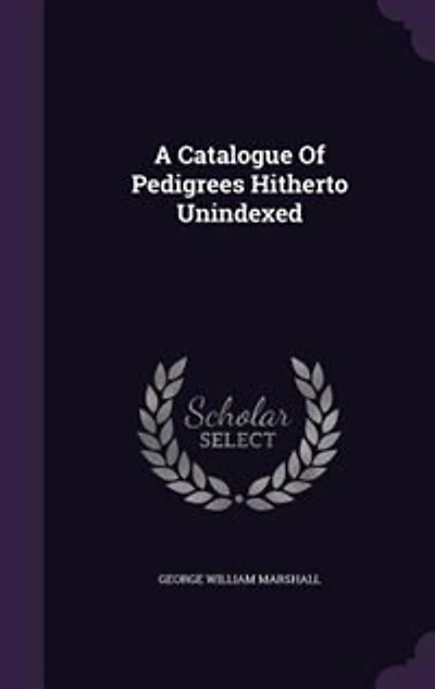 A Catalogue of Pedigrees Hitherto Unindexed