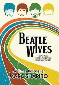 Beatle Wives: The Women the Men We Loved Fell in Love With