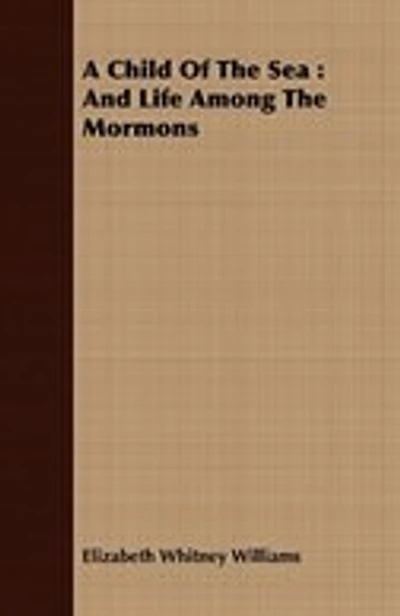 A Child Of The Sea: And Life Among The Mormons