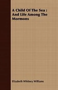 A Child Of The Sea: And Life Among The Mormons