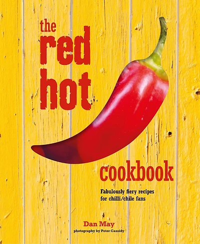 The Red Hot Cookbook: Fabulously Fiery Recipes For Spicy Food