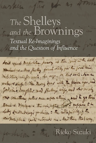 the Shelleys and Brownings: Textual Re-Imaginings Question of Influence