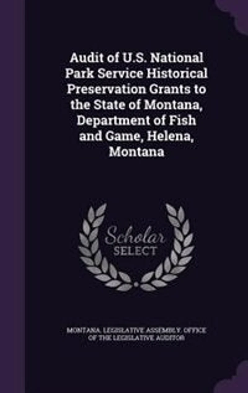 Audit of U.S. National Park Service Historical Preservation Grants to the State Montana, Department Fish and Game, Helena, Montana