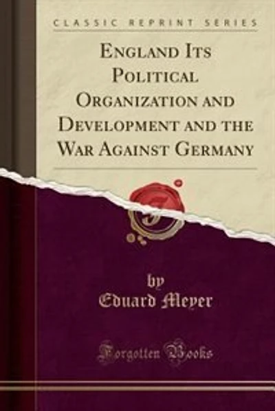 England: Its Political Organization and Development and the War Against Germany (Classic Reprint)