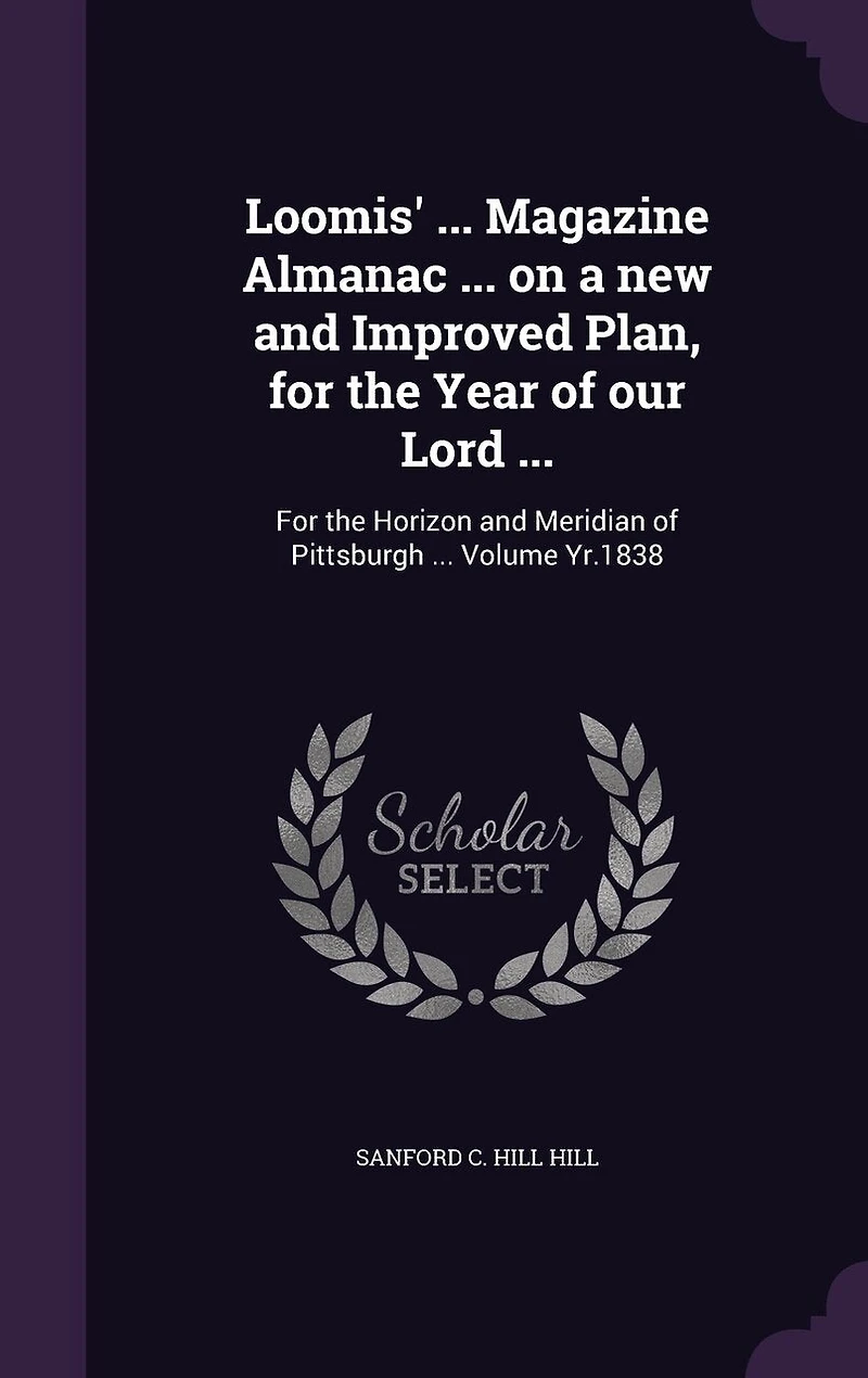 Loomis' ... Magazine Almanac on a new and Improved Plan, For the Year of our Lord ...: Horizon Meridian Pittsburgh: Yr.1835