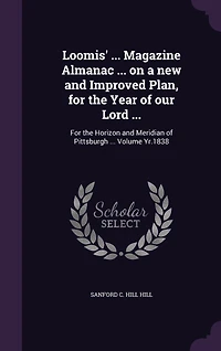 Loomis' ... Magazine Almanac on a new and Improved Plan, For the Year of our Lord ...: Horizon Meridian Pittsburgh: Yr.1835