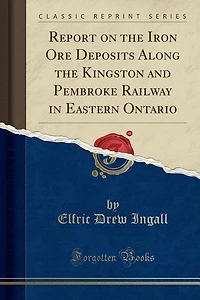 Report On The Iron Ore Deposits Along Kingston And Pembroke Railway Eastern Ontario
