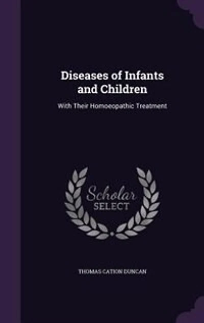Diseases of Infants and Children: With Their Homoeopathic Treatment