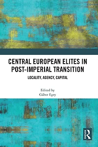 Central European Elites Post-Imperial Transition: Locality, Agency, Capital