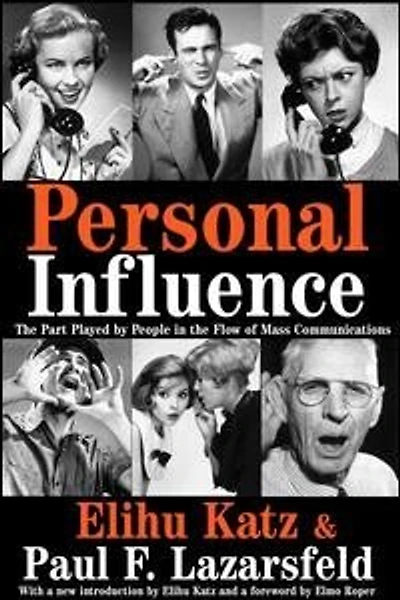 Personal Influence: The Part Played By People Flow Of Mass Communications