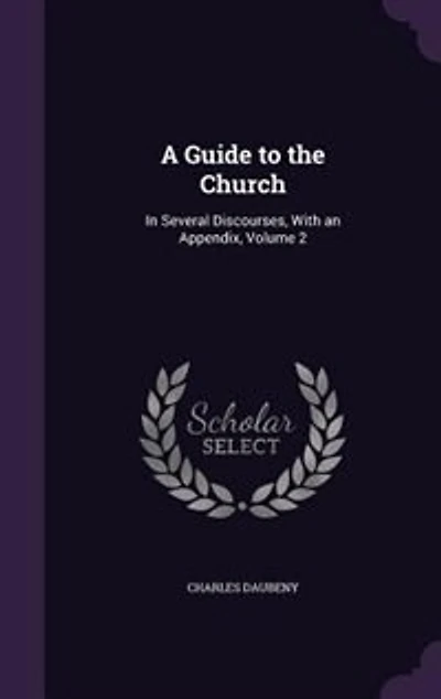A Guide to the Church: Several Discourses, With an Appendix, Volume 2