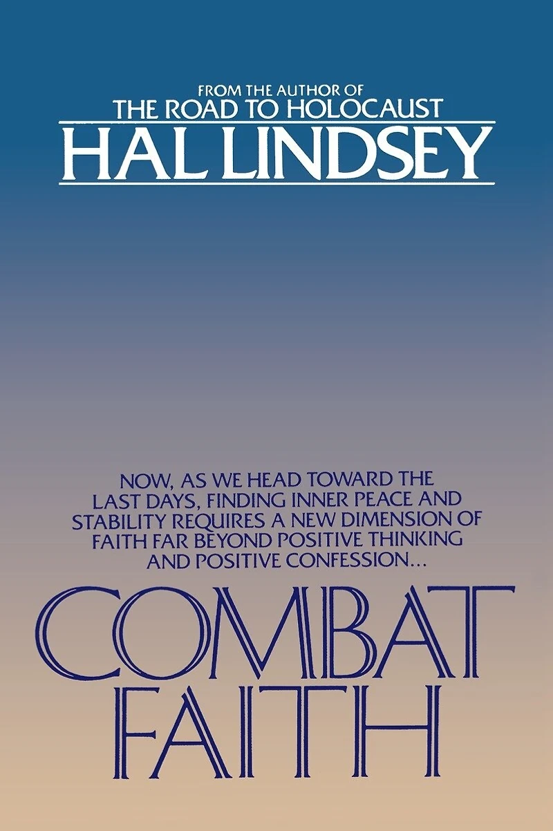 Combat Faith: Now, as We Head Toward the Last Days, Finding Inner Peace and Stability Requiresa New Dimension of Faith Far Beyond Positive Thinking and Positive Confession