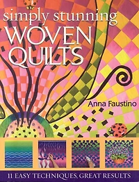 Simply Stunning Woven Quilts: 11 Easy Techniques, Great Results