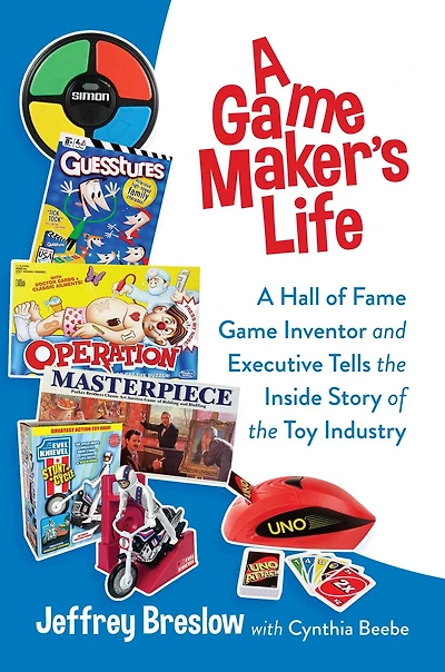A Game Maker's Life: Hall of Fame Inventor and Executive Tells the Inside Story Toy Industry