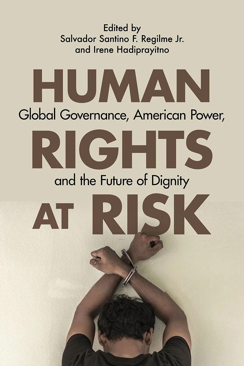 Human Rights At Risk: Global Governance, American Power, And The Future Of Dignity